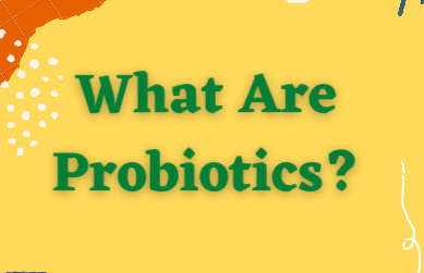 What Are Probiotics?